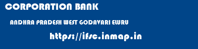 CORPORATION BANK  ANDHRA PRADESH WEST GODAVARI ELURU   ifsc code